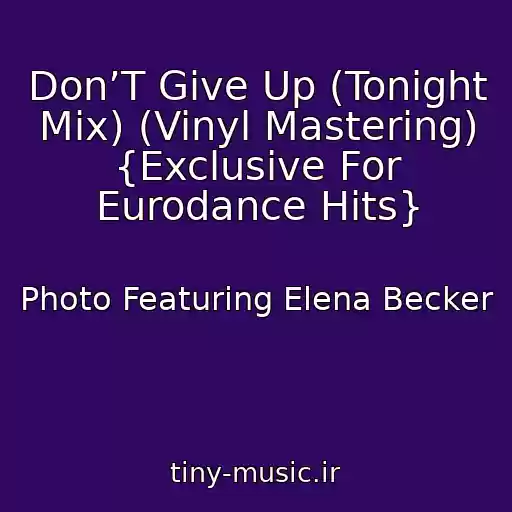 کاور آهنگ Don’T Give Up (Tonight Mix) (Vinyl Mastering) {Exclusive For Eurodance Hits} از Photo Featuring Elena Becker