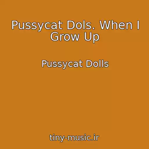 کاور آهنگ Pussycat Dols. When I Grow Up از Pussycat Dolls
