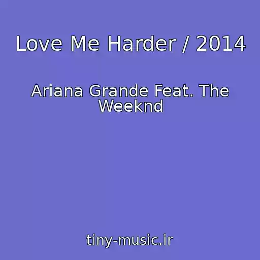 کاور آهنگ Love Me Harder / 2014 از Ariana Grande Feat. The Weeknd