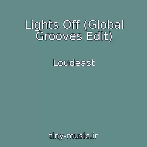 کاور آهنگ Lights Off (Global Grooves Edit) از Loudeast