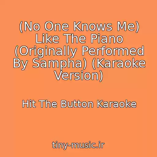 کاور آهنگ (No One Knows Me) Like The Piano (Originally Performed By Sampha) (Karaoke Version) از Hit The Button Karaoke