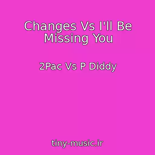 کاور آهنگ Changes Vs I'll Be Missing You از 2Pac Vs P Diddy