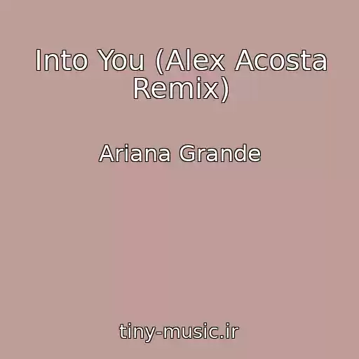 کاور آهنگ Into You (Alex Acosta Remix) از Ariana Grande