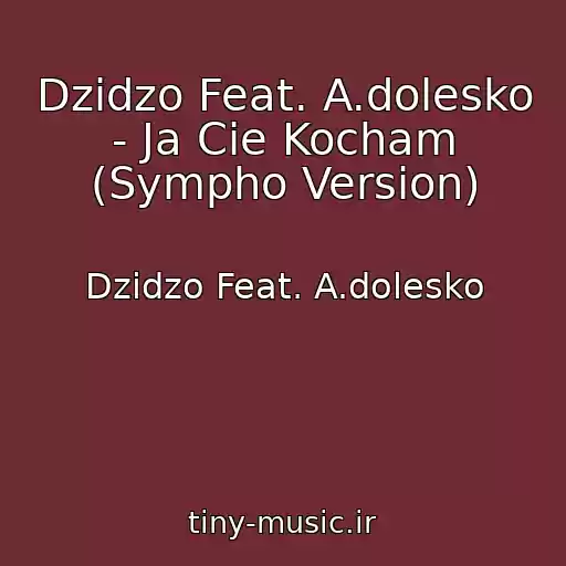 کاور آهنگ Dzіdzo Feat. A.dolesko - Ja Cie Kocham (Sympho Version) از Dzіdzo Feat. A.dolesko