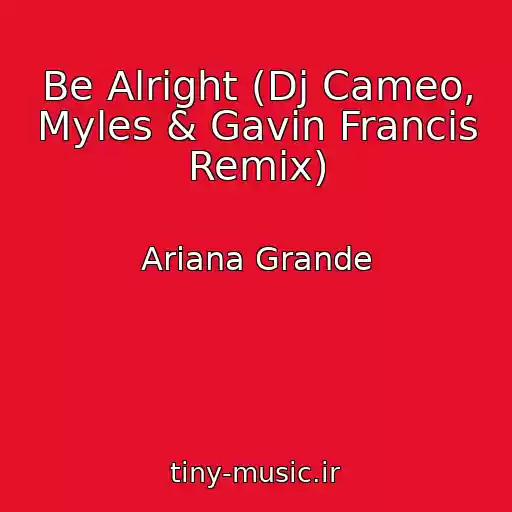 کاور آهنگ Be Alright (Dj Cameo, Myles & Gavin Francis Remix) از Ariana Grande
