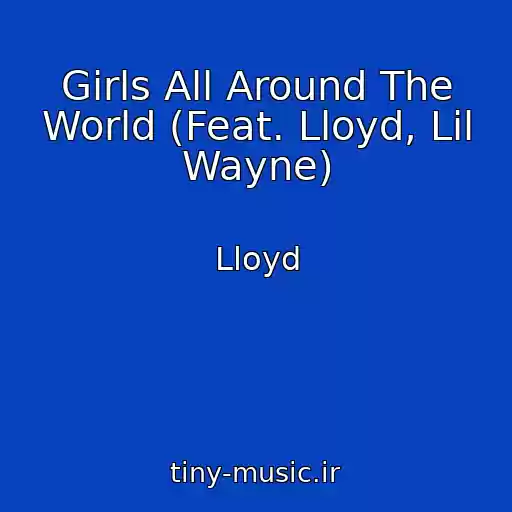 کاور آهنگ Girls All Around The World (Feat. Lloyd, Lil Wayne) از Lloyd