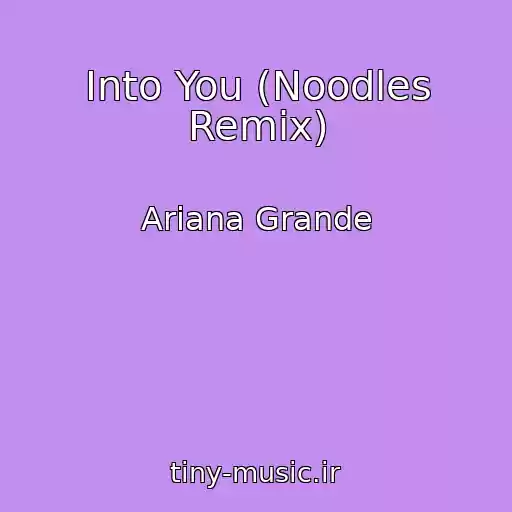 کاور آهنگ Into You (Noodles Remix) از Ariana Grande