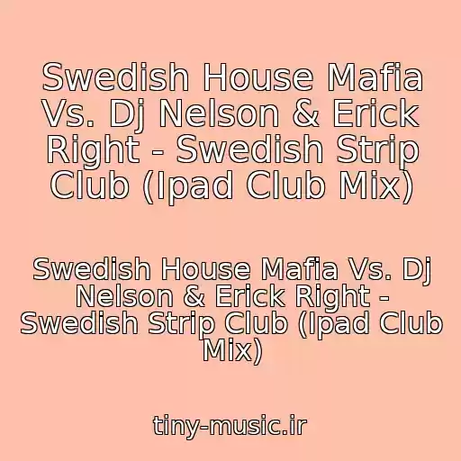 کاور آهنگ Swedish House Mafia Vs. Dj Nelson & Erick Right - Swedish Strip Club (Ipad Club Mix) از Swedish House Mafia Vs. Dj Nelson & Erick Right - Swedish Strip Club (Ipad Club Mix)
