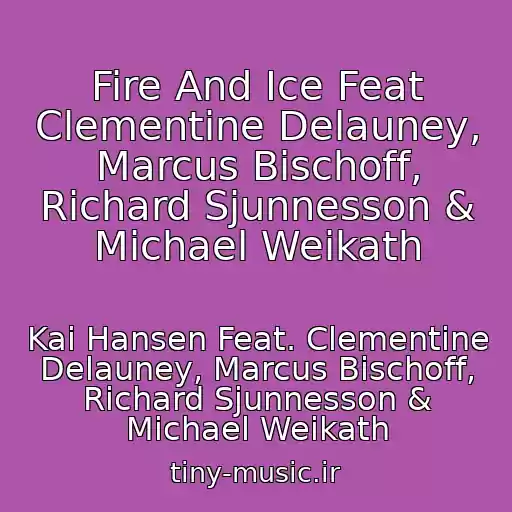 کاور آهنگ Fire And Ice Feat Clementine Delauney, Marcus Bischoff, Richard Sjunnesson & Michael Weikath از Kai Hansen Feat. Clementine Delauney, Marcus Bischoff, Richard Sjunnesson & Michael Weikath