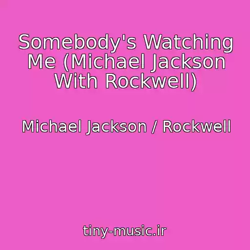کاور آهنگ Somebody's Watching Me (Michael Jackson With Rockwell) از Michael Jackson / Rockwell