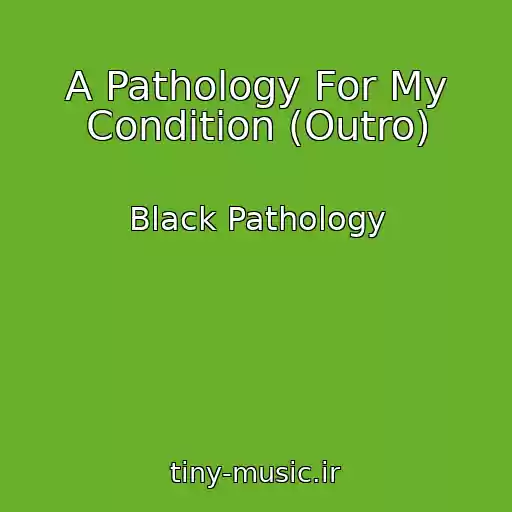 کاور آهنگ A Pathology For My Condition (Outro) از Black Pathology