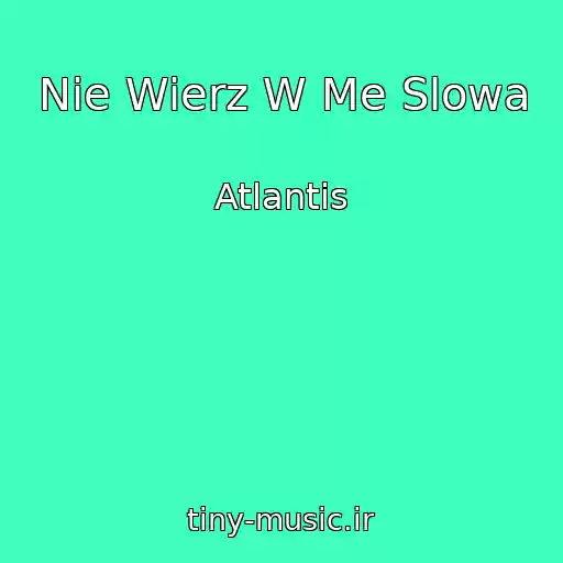 کاور آهنگ Nie Wierz W Me Slowa از Atlantis