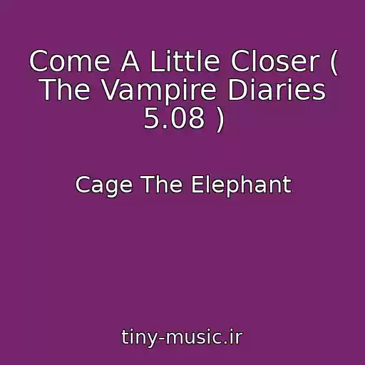 کاور آهنگ Come A Little Closer ( The Vampire Diaries 5.08 ) از Cage The Elephant