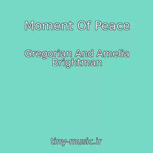 کاور آهنگ Moment Of Peace از Gregorian And Amelia Brightman