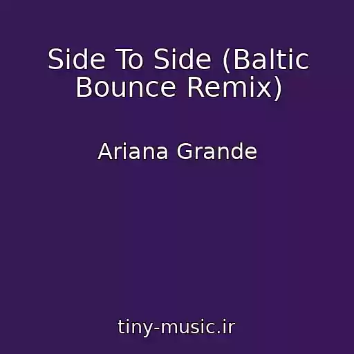کاور آهنگ Side To Side (Baltic Bounce Remix) از Ariana Grande