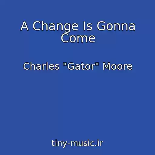 کاور آهنگ A Change Is Gonna Come از Charles "Gator" Moore