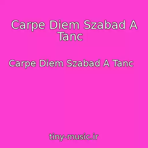 کاور آهنگ Carpe Diem Szabad A Tanc   از Carpe Diem Szabad A Tanc  