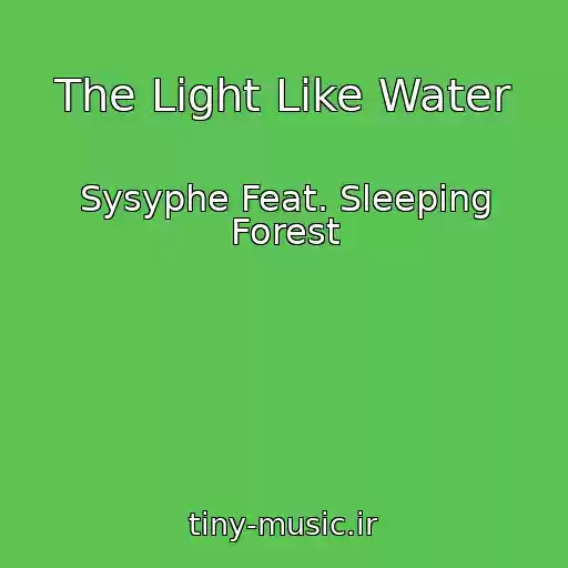 کاور آهنگ The Light Like Water از Sysyphe Feat. Sleeping Forest
