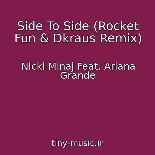 کاور آهنگ Side To Side (Rocket Fun & Dkraus Remix) از Nicki Minaj Feat. Ariana Grande