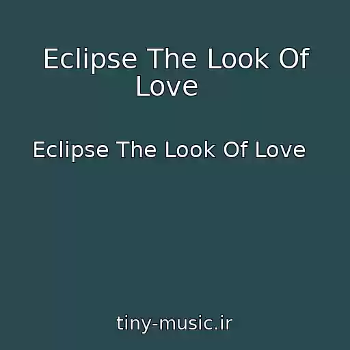کاور آهنگ Eclipse The Look Of Love   از Eclipse The Look Of Love  