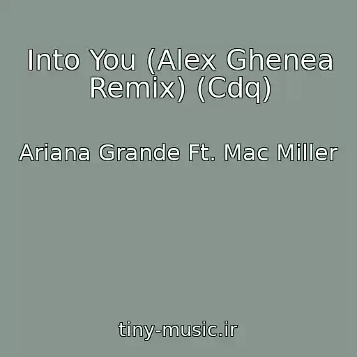 کاور آهنگ Into You (Alex Ghenea Remix) (Cdq) از Ariana Grande Ft. Mac Miller