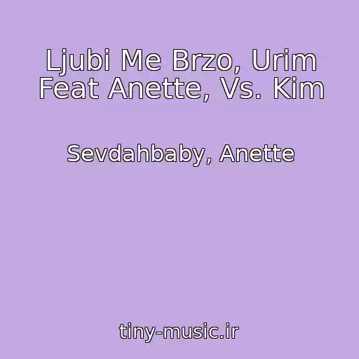 کاور آهنگ Ljubi Me Brzo, Urim Feat Anette, Vs. Kim از Sevdahbaby, Anette