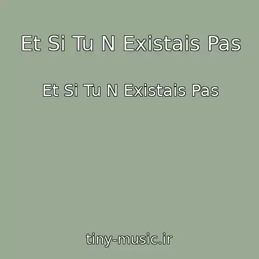 کاور آهنگ Et Si Tu N Existais Pas از Et Si Tu N Existais Pas