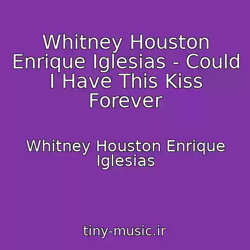 کاور آهنگ Whitney Houston Enrique Iglesias - Could I Have This Kiss Forever از Whitney Houston Enrique Iglesias