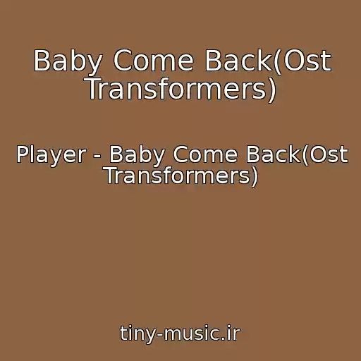 کاور آهنگ Baby Come Back(Ost Transformers) از Player - Baby Come Back(Ost Transformers)