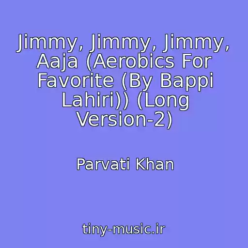 کاور آهنگ Jimmy, Jimmy, Jimmy, Aaja (Aerobics For Favorite (By Bappi Lahiri)) (Long Version-2) از Parvati Khan
