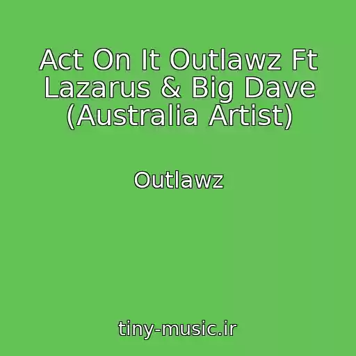 کاور آهنگ Act On It Outlawz Ft Lazarus & Big Dave (Australia Artist) از Outlawz
