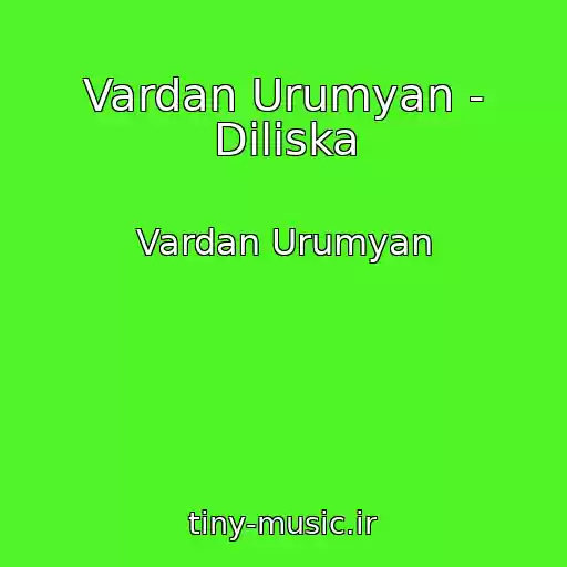 کاور آهنگ Vardan Urumyan - Diliska از Vardan Urumyan