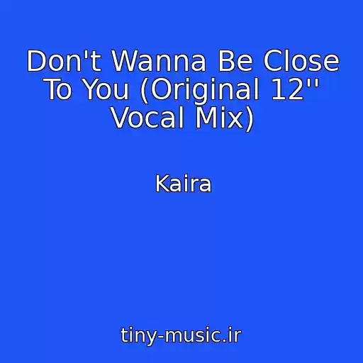 کاور آهنگ Don't Wanna Be Close To You (Original 12'' Vocal Mix) از Kaira