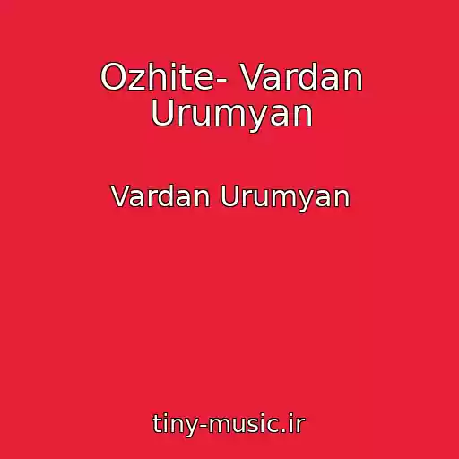 کاور آهنگ Ozhite- Vardan Urumyan از Vardan Urumyan