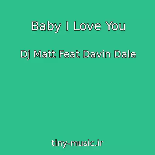 کاور آهنگ Baby I Love You از Dj Matt Feat Davin Dale