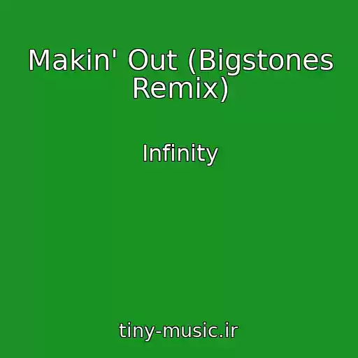 کاور آهنگ Makin' Out (Bigstones Remix) از Infinity