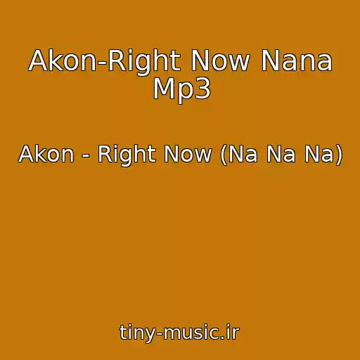 کاور آهنگ Akon-Right Now Nana Mp3 از Akon - Right Now (Na Na Na)