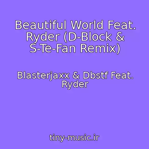 کاور آهنگ Beautiful World Feat. Ryder (D-Block & S-Te-Fan Remix) از Blasterjaxx & Dbstf Feat. Ryder
