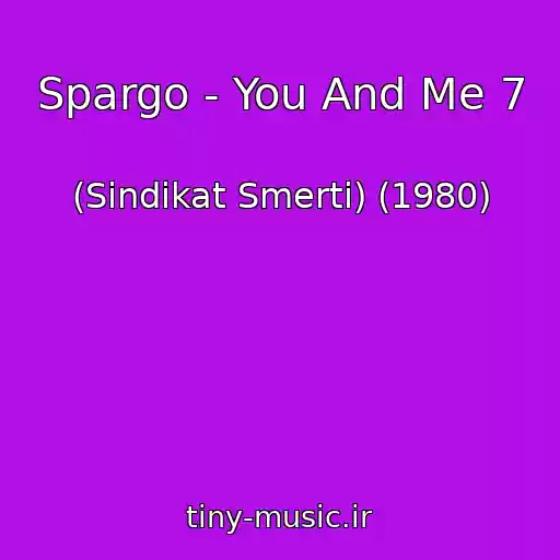 کاور آهنگ Spargo - You And Me 7 از (Sindikat Smerti) (1980)