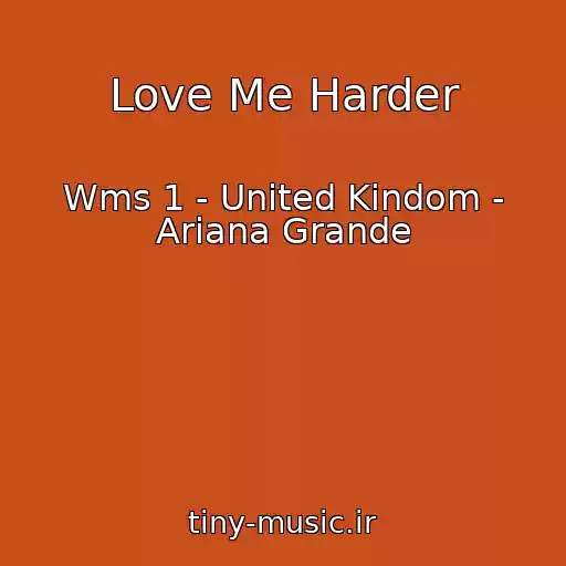 کاور آهنگ Love Me Harder از Wms 1 - United Kindom - Ariana Grande