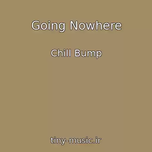 کاور آهنگ Going Nowhere از Chill Bump