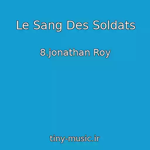 کاور آهنگ Le Sang Des Soldats از 8.jonathan Roy