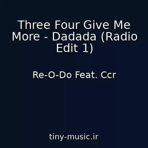 کاور آهنگ Three Four Give Me More - Dadada (Radio Edit 1) از Re-O-Do Feat. Ccr