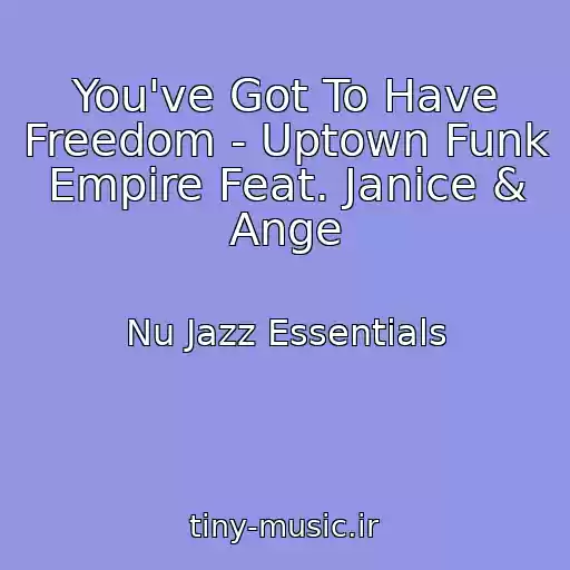 کاور آهنگ You've Got To Have Freedom - Uptown Funk Empire Feat. Janice & Ange از Nu Jazz Essentials