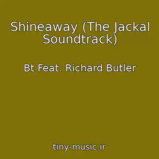 کاور آهنگ Shineaway (The Jackal Soundtrack) از Bt Feat. Richard Butler