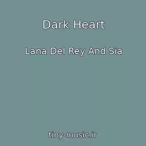 کاور آهنگ Dark Heart از Lana Del Rey And Sia