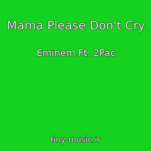 کاور آهنگ Mama Please Don't Cry از Eminem Ft. 2Pac