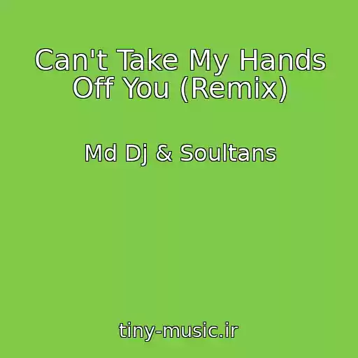کاور آهنگ Can't Take My Hands Off You (Remix) از Md Dj & Soultans