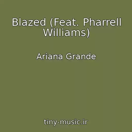 کاور آهنگ Blazed (Feat. Pharrell Williams) از Ariana Grande