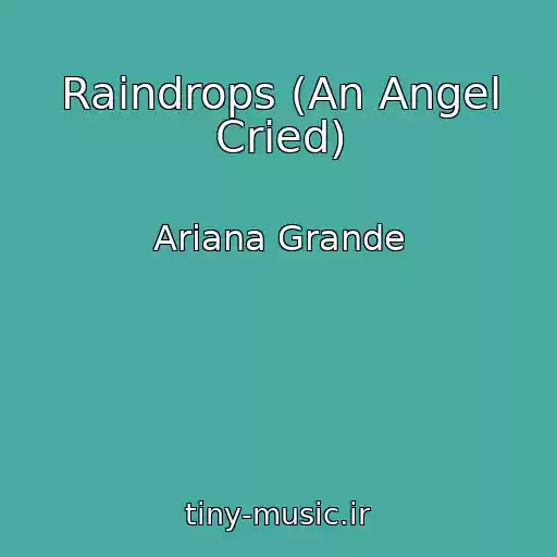 کاور آهنگ Raindrops (An Angel Cried) از Ariana Grande